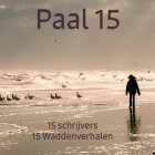 Paal 15, 15 schrijvers, 15 Waddenverhalen - Verhalenbundel